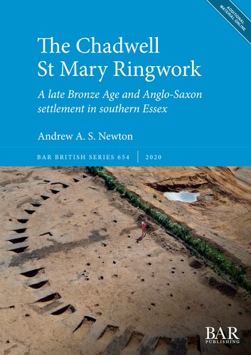 The Chadwell St Mary Ringwork A Late Bronze Age And Anglosaxon Settlement In Southern Essex Andrew A S Newton