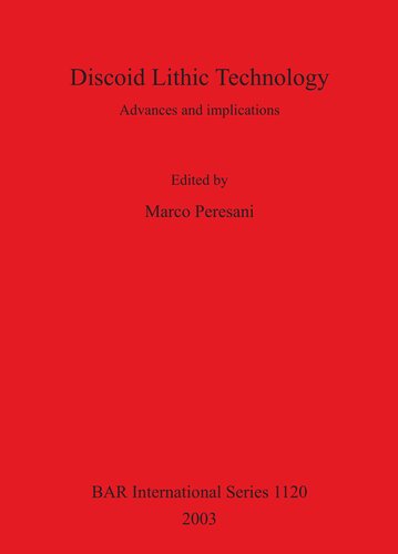 Discoid Lithic Technology Advances And Implications 2003 Reissue 2016 Marco Peresani