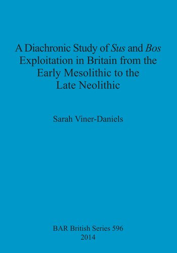 A Diachronic Study Of Sus And Bos Exploitation In Britain From The Early Mesolithic To The Late Neolithic Sarah Vinerdaniels