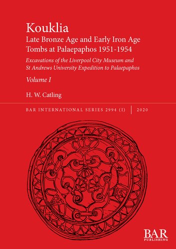 Kouklia Late Bronze Age And Early Iron Age Tombs At Palaepaphos 19511954 Volumes I And Ii Excavations Of The Liverpool City Museum And St Andrews University Expedition To Palaepaphos H W Catling