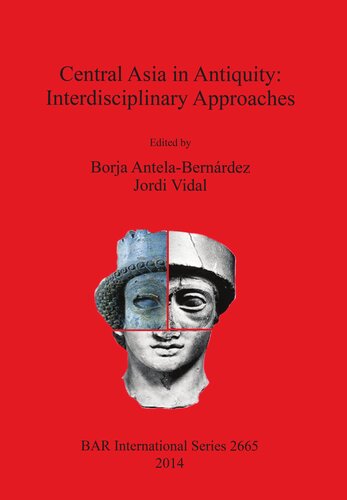 Central Asia In Antiquity Interdisciplinary Approaches Jordi Vidal
