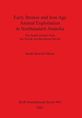 Early Bronze And Iron Age Animal Exploitation In Northeastern Anatolia The Faunal Remains From Sos Hyk And Byktepe Hyk Sarah Howellmeurs