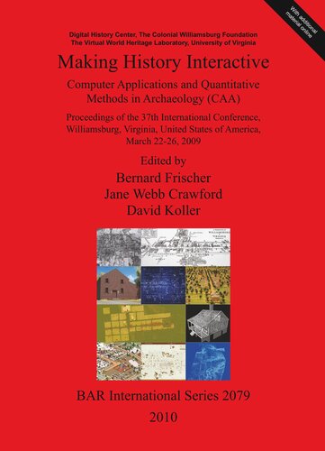 Making History Interactive Computer Applications And Quantitative Methods In Archaeology Caa Proceedings Of The 37 Th International Conference Williamsburg Virginia United States Of America March 2226 2009 Bernard Frischer