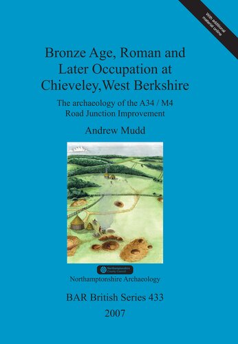 Bronze Age Roman And Later Occupation At Chieveley West Berkshire The Archaeology Of The A34m4 Road Junction Improvement Andrew Mudd