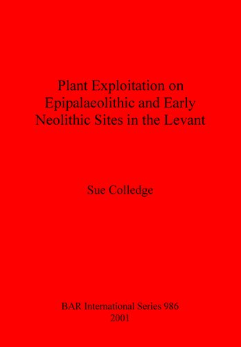 Plant Exploitation On Epipalaeolithic And Early Neolithic Sites In The Levant Sue Colledge