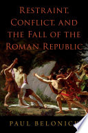 Restraint Conflict And The Fall Of The Roman Republic Paul Belonick