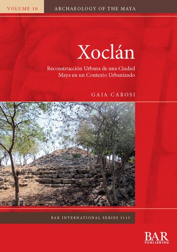 Xocln Reconstruccin Urbana De Una Ciudad Maya En Un Contexto Urbanizado Gaia Carosi