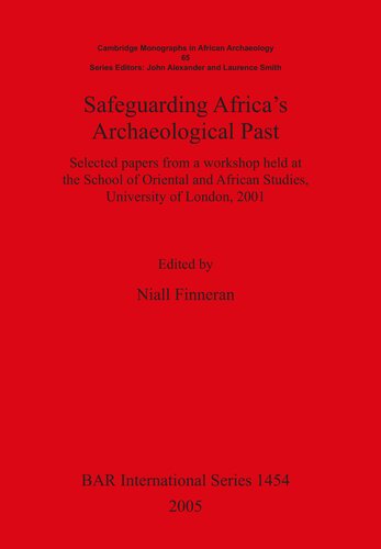 Safeguarding Africas Archaeological Past Selected Papers From A Workshop Held At The School Of Oriental And African Studies University Of London 2001 Niall Finneran