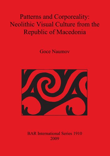 Patterns And Corporeality Neolithic Visual Culture From The Republic Of Macedonia Goce Naumov