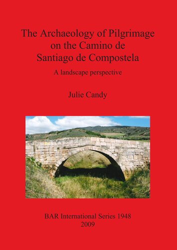 The Archaeology Of Pilgrimage On The Camino De Santiago De Compostela A Landscape Perspective Julie Candy