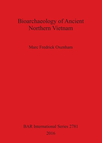 Bioarchaeology Of Ancient Northern Vietnam Marc Fredick Oxenham