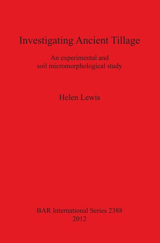 Investigating Ancient Tillage An Experimental And Soil Micromorphological Study Helen Lewis