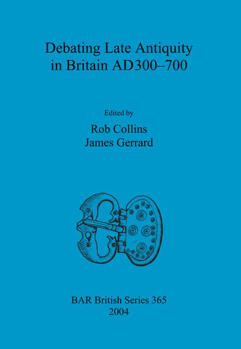 Debating Late Antiquity In Britain Ad300700 Rob Collins James Gerrard