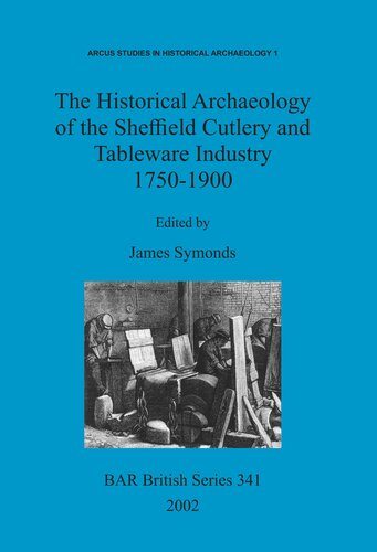 The Historical Archaeology Of The Sheffield Cutlery And Tableware Industry 17501900 James Symonds