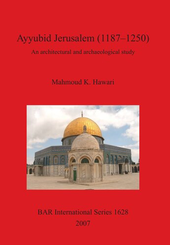 Ayyubid Jerusalem 11871250 An Architectural And Archaeological Study Mahmoud K Hawari