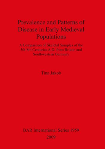 Prevalence And Patterns Of Disease In Early Medieval Populations A Comparison Of Skeletal Samples Of The 5th8th Centuries Ad From Britain And Southwestern Germany Tina Jakob
