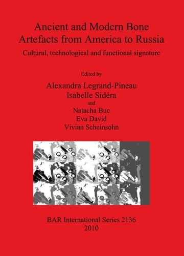 Ancient And Modern Bone Artefacts From America To Russia Cultural Technological And Functional Signature Alexandra Legrandpineau Isabella Sidera