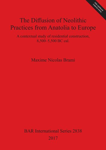 The Diffusion Of Neolithic Practices From Anatolia To Europe A Contextual Study Of Residential Construction 85005500 Bc Cal Maxime Nicolas Brami