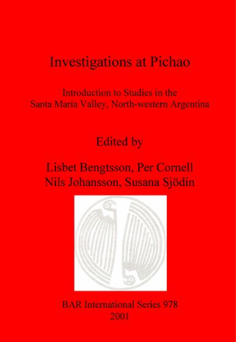 Investigations At Pichao Introduction To Studies In The Santa Mara Valley Northwestern Argentina Lisbet Bengtsson Per Cornell Nils Johansson Susana Sjodin