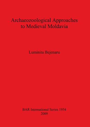 Archaeozoological Approaches To Medieval Moldavia Luminita Bejenaru