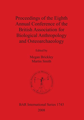 Proceedings Of The Eighth Annual Conference Of The British Association For Biological Anthropology And Osteoarchaeology Megan Brickley Martin Smith