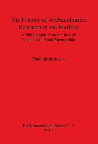 The History Of Archaeological Research In The Melfese A Bibliography From The Sites Of Lavello Melfi And Ripacandida Pasqualina Iosca