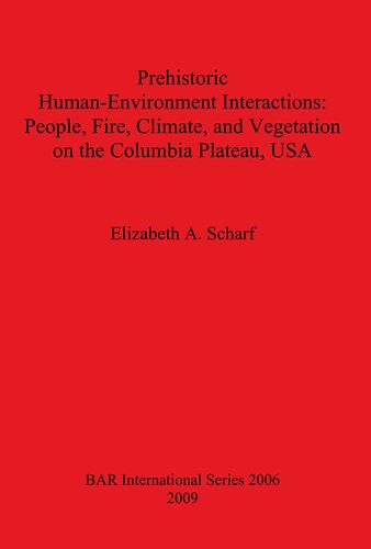 Prehistoric Humanenvironment Interactions People Fire Climate And Vegetation On The Columbia Plateau Usa Elizabeth A Scharf