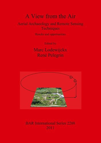 A View From The Air Aerial Archaeology And Remote Sensing Techniques Results And Opportunities Marc Lodewijckx