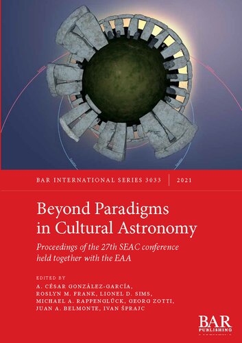 Beyond Paradigms In Cultural Astronomy Proceedings Of The 27th Seac Conference Held Together With The Eaa A Csar Gonzlezgarca