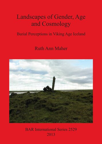 Landscapes Of Gender Age And Cosmology Burial Perceptions In Viking Age Iceland Ruth Ann Maher