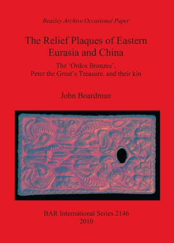 The Relief Plaques Of Eastern Eurasia And China The Ordos Bronzes Peter The Greats Treasure And Their Kin John Boardman