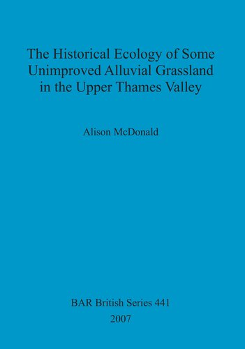 The Historical Ecology Of Some Unimproved Alluvial Grassland In The Upper Thames Valley Alison W Mcdonald