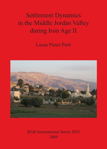 Settlement Dynamics In The Middle Jordan Valley During Iron Age Ii Lucas Pieter Petit
