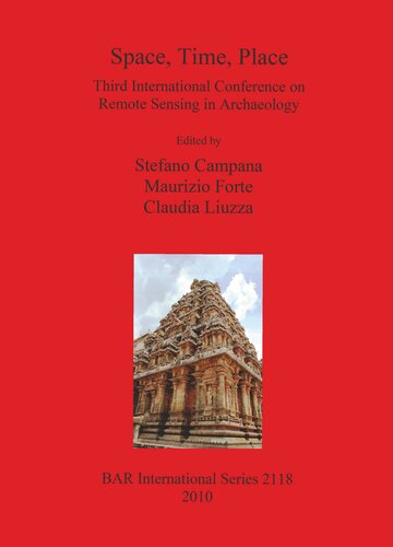 Space Time Place Third International Conference On Remote Sensing In Archaeology 17th21st August 2009 Tiruchirappalli Tamil Nadu India Stefano Campana