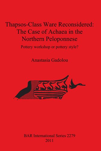 Thapsosclass Ware Reconsidered The Case Of Achaea In The Northern Peloponnese Pottery Workshop Or Pottery Style Anastasia Gadolou