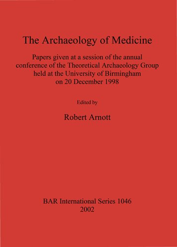 The Archaeology Of Medicine Papers Given At A Session Of The Annual Conference Of The Theoretical Archaeology Group Held At The University Of Birmingham On 20 December 1998 Robert Arnott
