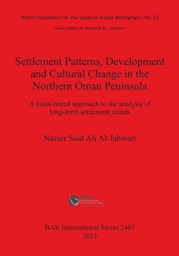Settlement Patterns Development And Cultural Change In Northern Oman Peninsula A Multitiered Approach To The Analysis Of Longterm Settlement Trends Nasser Said Ali Aljahwari
