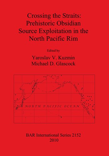 Crossing The Straits Prehistoric Obsidian Source Exploitation In The North Pacific Rim Yaroslav V Kuzmin