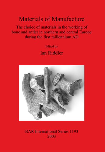 Materials Of Manufacture The Choice Of Materials In The Working Of Bone And Antler In Northern And Central Europe During The First Millennium Ad Ian Riddler