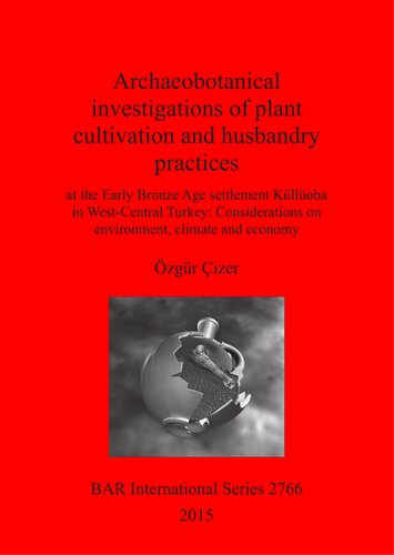 Archaeobotanical Investigations Of Plant Cultivation And Husbandry Practices At The Early Bronze Age Settlement Klloba In Westcentral Turkey Considerations On Environment Climate And Economy Zgr Izer