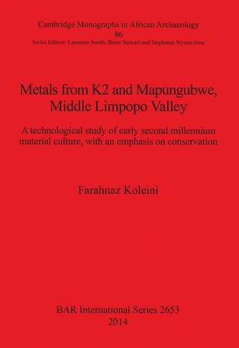 Metals From K2 And Mapungubwe Middle Limpopo Valley A Technological Study Of Early Second Millennium Material Culture With An Emphasis On Conservation Farahnaz Koleini
