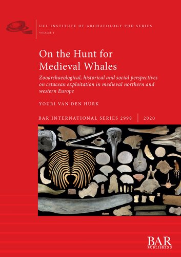 On The Hunt For Medieval Whales Zooarchaeological Historical And Social Perspectives On Cetacean Exploitation In Medieval Northern And Western Europe Youri Van Den Hurk