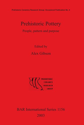 Prehistoric Pottery People Pattern And Purpose Prehistoric Pottery Research Group Occasional Publication No 4 Alex Gibson