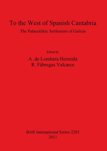 To The West Of Spanish Cantabria The Palaeolithic Settlement Of Galicia Arturo Lombera Hermida