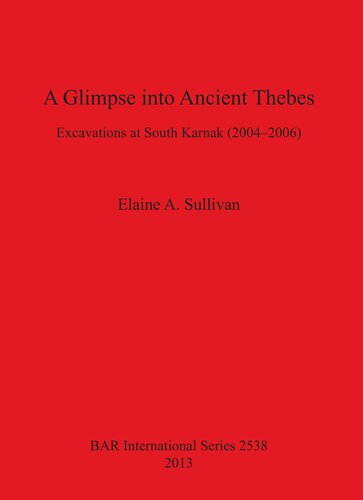 A Glimpse Into Ancient Thebes Excavations At South Karnak 20042006 Elaine A Sullivan