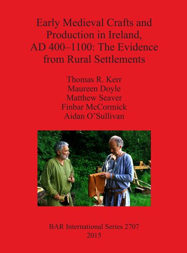 Early Medieval Crafts And Production In Ireland Ad 4001100 The Evidence From Rural Settlements Thomas R Kerr
