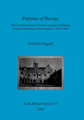 Patterns Of Reuse The Transformation Of Former Monastic Buildings In Postdissolution Hertfordshire 15401600 Nicholas Doggett