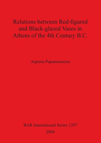 Relations Between Redfigured And Blackglazed Vases In Athens Of The 4th Century Bc Aspasia Papanastasiou
