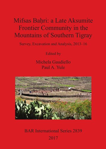 Mifsas Bari A Late Aksumite Frontier Community In The Mountains Of Southern Tigray Survey Excavation And Analysis 201316 Michela Gaudiello