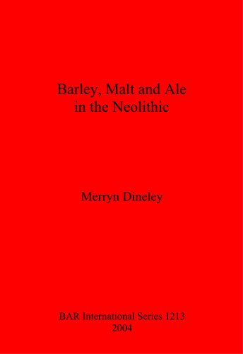 Barley Malt And Ale In The Neolithic Merryn Dineley
